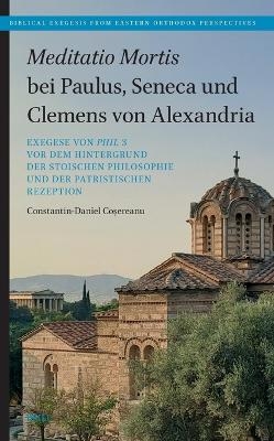 Meditatio Mortis bei Paulus, Seneca und Clemens von Alexandria - Constantin-Daniel Coșereanu