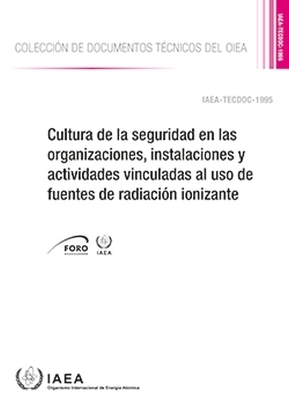 Cultura De La Seguridad En Las Organizaciones, Instalaciones Y Actividades Vinculadas Al Uso De Fuentes De Radiaci&oacute;n Ionizante -  Iaea