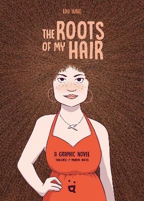 The Roots of My Hair - Lou Lubie