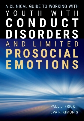A Clinical Guide to Working with Youth with Conduct Disorders and Limited Prosocial Emotions