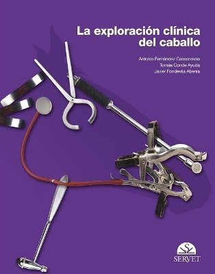 La Exploraci&oacute;n Cl&iacute;nica del Caballo - Fernandez Casasnovas, Antonio Conde Ayuda, Tom&aacute;s Fondevila Abenia