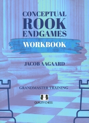 Conceptual Rook Endgames Workbook - Jacob Aagaard