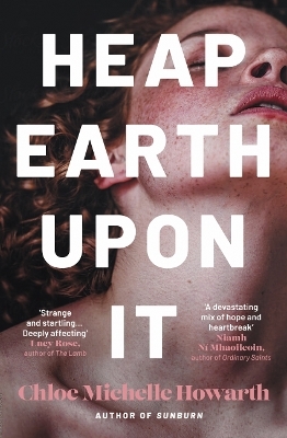 Heap Earth Upon It - Chloe Michelle Howarth