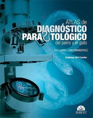 Atlas de Diagnóstico Parasitológico del Perro Y El Gato. Volumen I: Endoparásitos