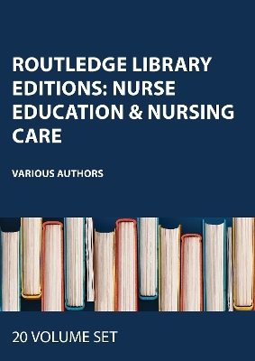 Routledge Library Editions: Nurse Education & Nursing Care - Various authors