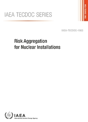 Risk Aggregation for Nuclear Installations -  International Atomic Energy Agency