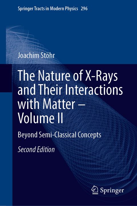 The Nature of X-Rays and Their Interactions with Matter – Volume II - Joachim Stöhr