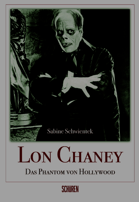 Lon Chaney - Das Phantom von Hollywood - Sabine Schwientek