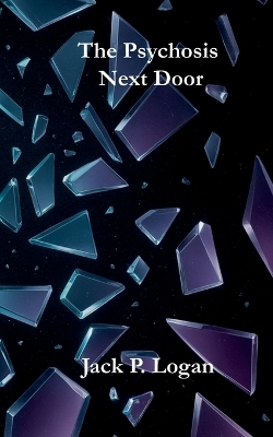 The Psychosis Next Door - Jack P. Logan