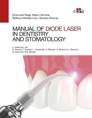 Manual of Diode Laser in Dentistry and Stomatology - Emanuele Ruga, Marco Garrone, Raffaele Michele Calvi, Roberto Riversa E. Amerio, M. Amoroso