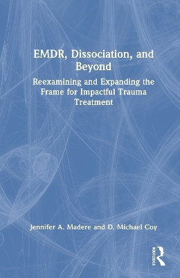 EMDR, Dissociation, and Beyond - Jennifer A. Madere, D. Michael Coy