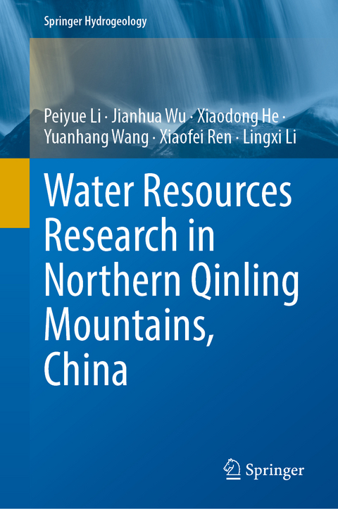 Water Resources Research in Northern Qinling Mountains, China - Peiyue Li, Jianhua Wu, Xiaodong He, Yuanhang Wang, Xiaofei Ren, Lingxi Li