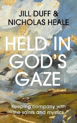 Held in God's Gaze - Jill Duff, Nicholas Heale