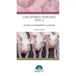 Circovirus Porcino Tipo 2: El Virus, La Enfermedad Y La Vacuna