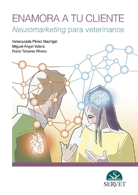 Enamora a Tu Cliente. Neuromarketing Para Veterinarios - Valera Arnanz, Miguel &Aacute;ngel P&eacute;rez Madrigal, Inmaculada Tabares Rivero