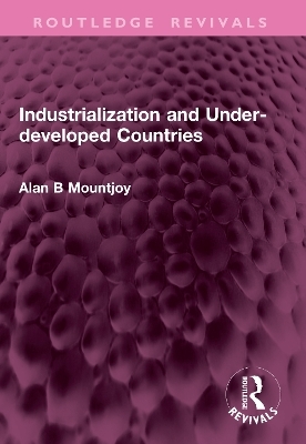 Industrialization and Under-developed Countries - Alan B Mountjoy