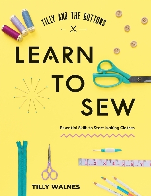 Tilly and the Buttons: Learn to Sew - Tilly Walnes