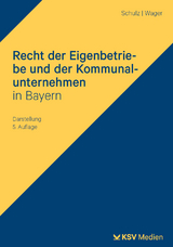 Recht der Eigenbetriebe und der Kommunalunternehmen in Bayern - Norbert Schulz, Monika Wager