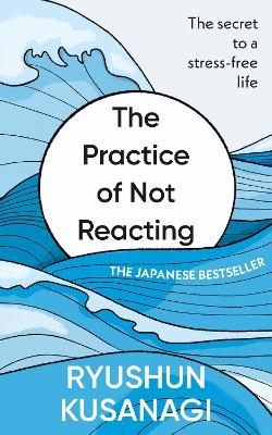 The Practice of Not Reacting - Ryushun Kusanagi