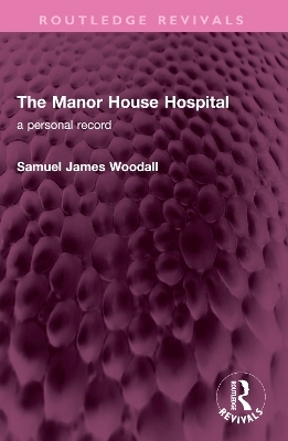 The Manor House Hospital - Samuel James Woodall