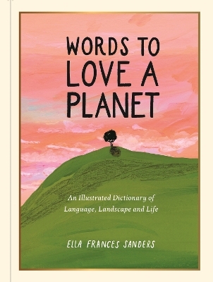 Words to Love a Planet - Ella Frances Sanders
