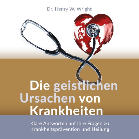 Die geistlichen Ursachen von Krankheiten - Henry W. Wright