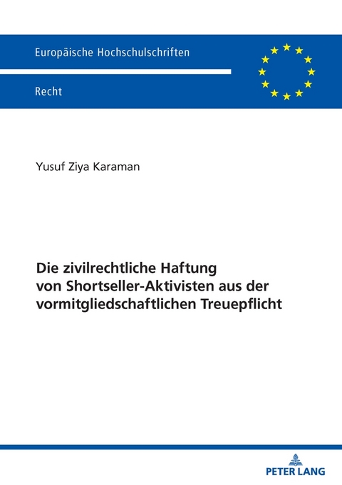 Die zivilrechtliche Haftung von Shortseller-Aktivisten aus der vormitgliedschaftlichen Treuepflicht - Yusuf Ziya Karaman