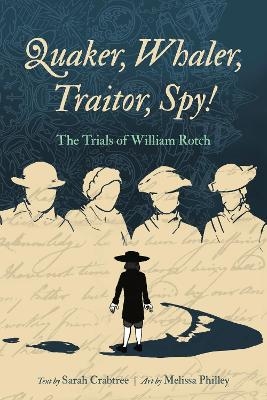 Quaker, Whaler, Traitor, Spy! - Sarah Crabtree