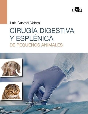 Cirug&iacute;a Digestiva Y Espl&eacute;nica de Peque&ntilde;os Animales - Custodi Valero