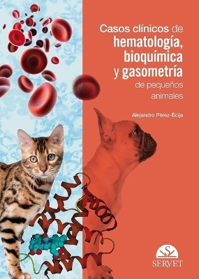 Casos Clínicos de Hematología, Bioquímica Y Gasometría de Pequeños Animales