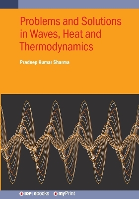 Problems and Solutions in Waves, Heat and Thermodynamics - Pradeep Kumar Sharma