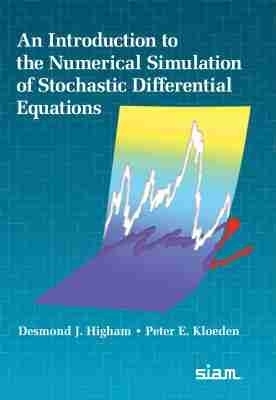 An Introduction to the Numerical Simulation of Stochastic Differential Equations - Desmond J. Higham, Peter E. Kloeden