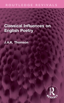 Classical Influences on English Poetry - J.A.K. Thomson