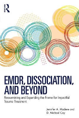 EMDR, Dissociation, and Beyond - Jennifer A. Madere, D. Michael Coy