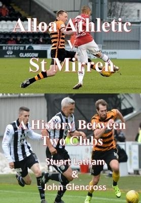 Alloa v St Mirren A History Between Two Clubs - Stuart Latham