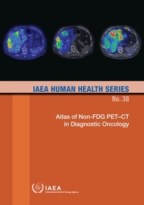 Atlas of Non-FDG PET&ndash;CT in Diagnostic Oncology -  International Atomic Energy Agency