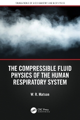 The Compressible Fluid Physics of the Human Respiratory System - W. R. Matson