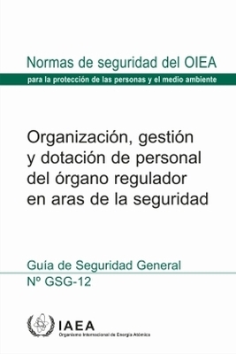 Organization, Management and Staffing of the Regulatory Body for Safety -  Iaea