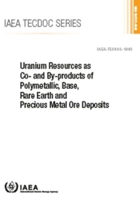 Uranium Resources As Co- and by-products of Polymetallic, Base, Rare Earth and Precious Metal Ore Deposits -  Iaea