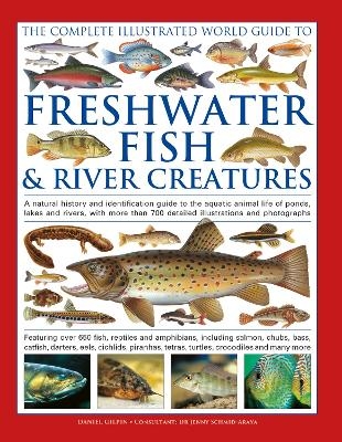 The Complete Illustrated World Guide to Freshwater Fish and River Creatures