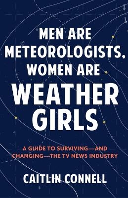 Men Are Meteorologists, Women Are Weather Girls - Caitlin Connell