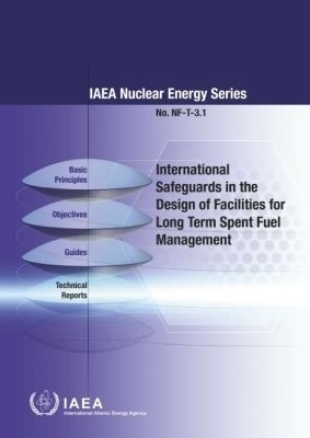 International Safeguards in the Design of Facilities for Long Term Spent Fuel Management -  Iaea