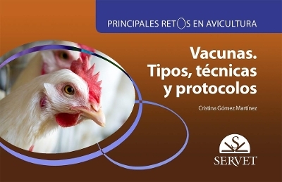 Principales Retos En Avicultura. Vacunas. Tipos, T&eacute;cnicas Y Protocolos - Gomez Martinez, Cristina T&eacute;llez Pe&ntilde;a