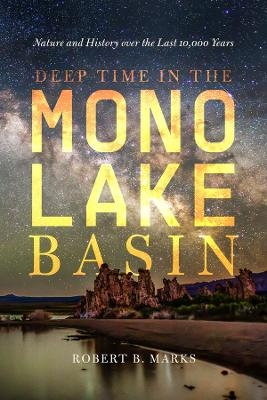 Deep Time in the Mono Lake Basin - Robert B. Marks