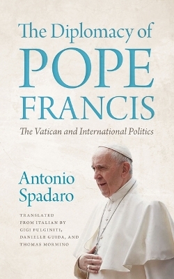 The Diplomacy of Pope Francis - Antonio Spadaro