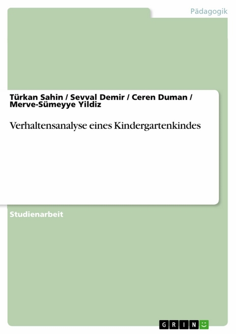 Verhaltensanalyse eines Kindergartenkindes -  T&uuml;rkan Sahin,  Sevval Demir,  Ceren Duman,  Merve-S&uuml;meyye Yildiz