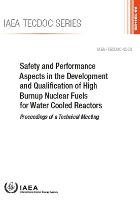Safety and Performance Aspects in the Development and Qualification of High Burnup Nuclear Fuels for Water Cooled Reactors -  Iaea