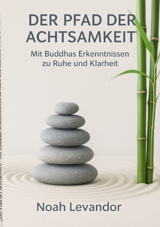 „Der Pfad der Achtsamkeit“ Mit Buddhas Erkenntnissen zu Ruhe und Klarheit