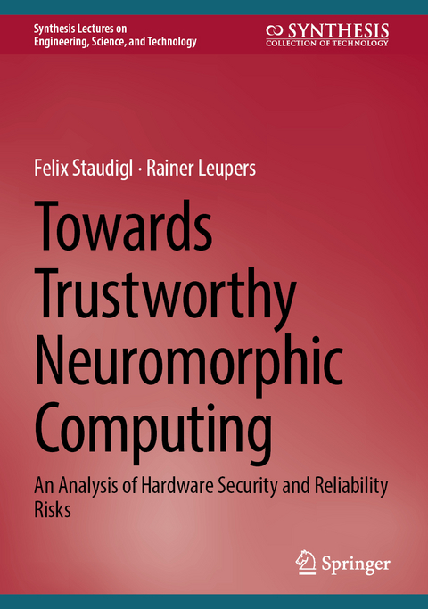 Towards Trustworthy Neuromorphic Computing - Felix Staudigl, Rainer Leupers