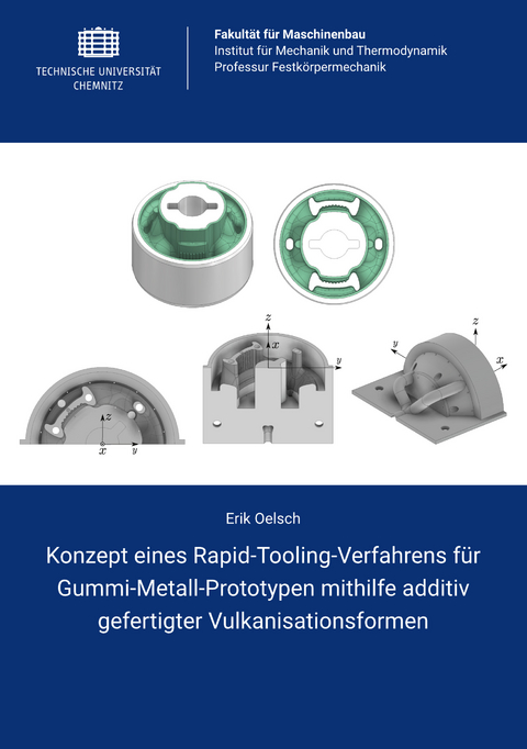 Konzept eines Rapid-Tooling-Verfahrens f&uuml;r Gummi-Metall-Prototypen mithilfe additiv gefertigter Vulkanisationsformen - Erik Oelsch